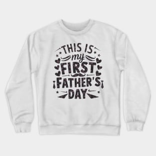 this is my first father's day Crewneck Sweatshirt